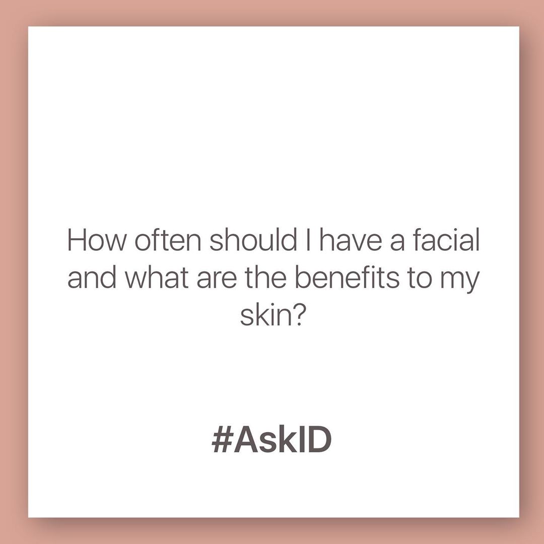 How often should I have a facial and what are the benefits to my skin?