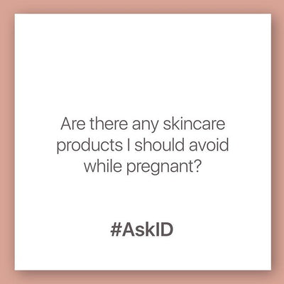 #AskID - Are there any skincare products to avoid while pregnant?