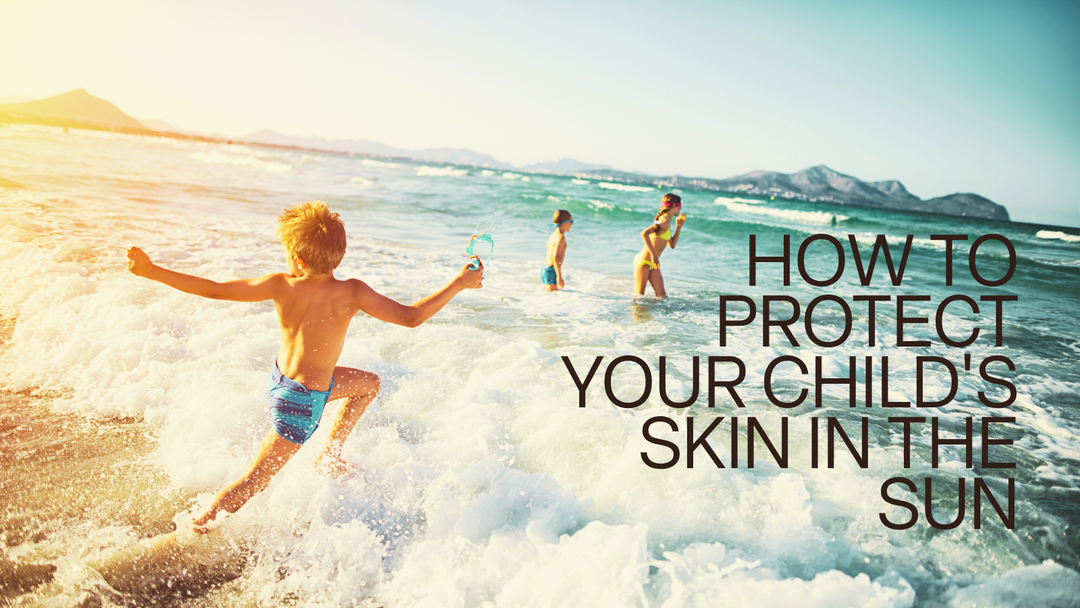 How to Protect Your Child's Skin in the Sun: A Dermatologist's Guide